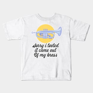 Sorry I Tooted It Came Out Of My Brass Kids T-Shirt